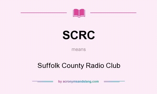 What does SCRC mean? It stands for Suffolk County Radio Club