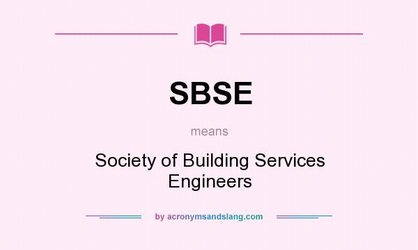 What does SBSE mean? It stands for Society of Building Services Engineers