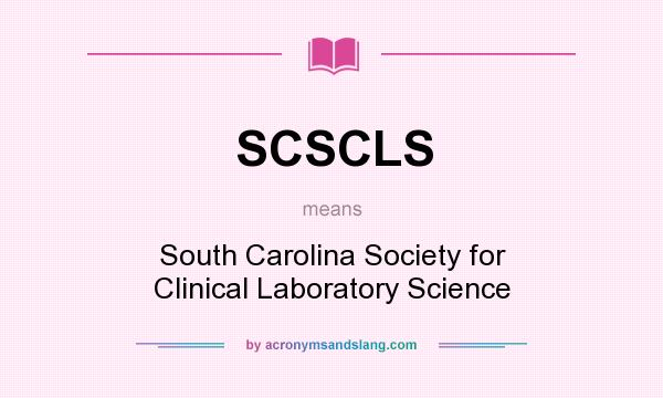 What does SCSCLS mean? It stands for South Carolina Society for Clinical Laboratory Science