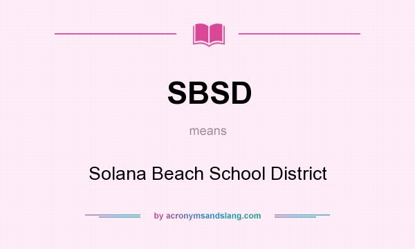 What does SBSD mean? It stands for Solana Beach School District