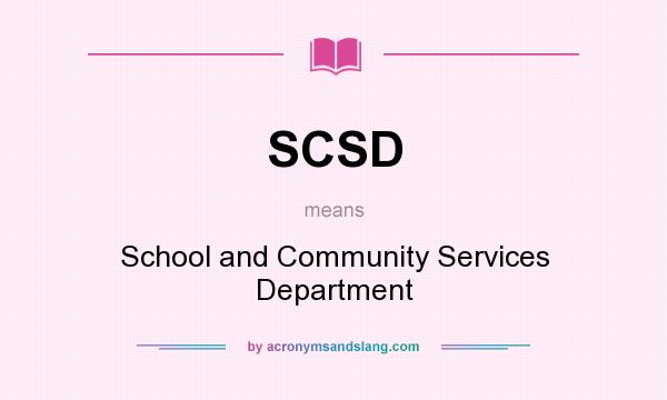 What does SCSD mean? It stands for School and Community Services Department