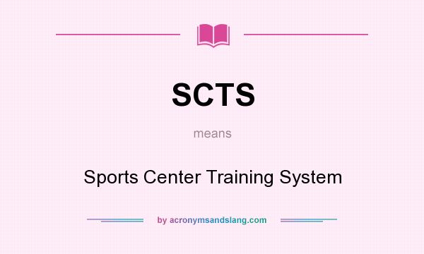 What does SCTS mean? It stands for Sports Center Training System