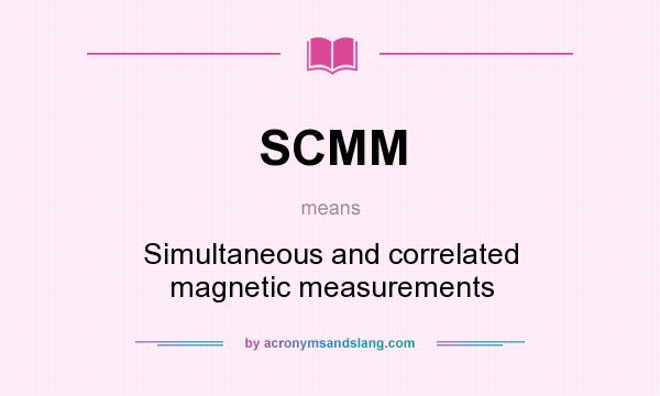 What does SCMM mean? It stands for Simultaneous and correlated magnetic measurements