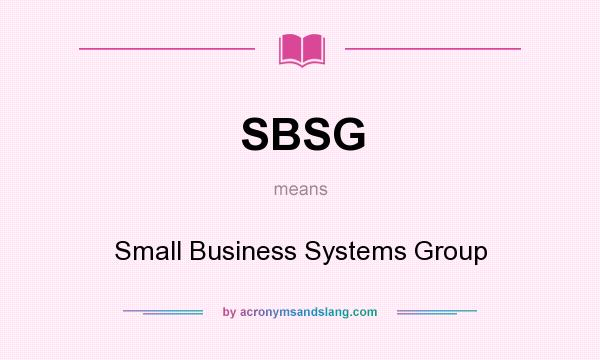 What does SBSG mean? It stands for Small Business Systems Group