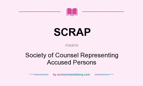 What does SCRAP mean? It stands for Society of Counsel Representing Accused Persons