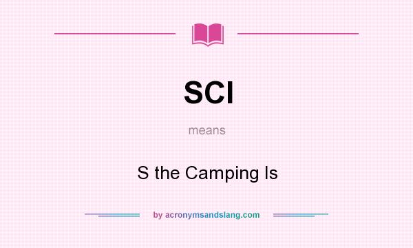 What does SCI mean? It stands for S the Camping Is