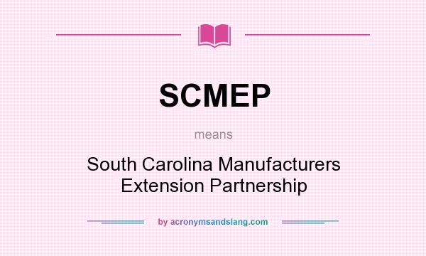 What does SCMEP mean? It stands for South Carolina Manufacturers Extension Partnership