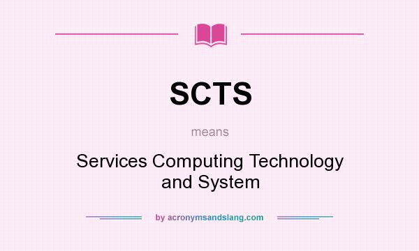 What does SCTS mean? It stands for Services Computing Technology and System