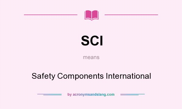 What does SCI mean? It stands for Safety Components International
