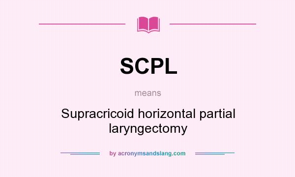 What does SCPL mean? It stands for Supracricoid horizontal partial laryngectomy