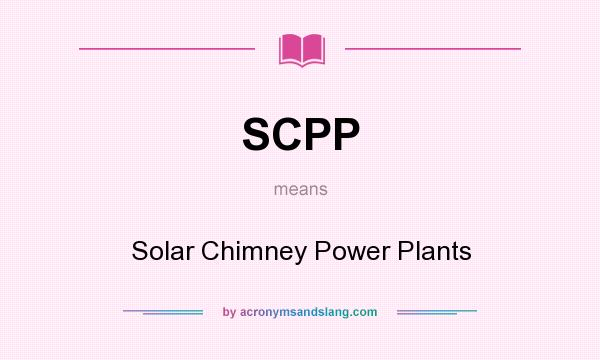 What does SCPP mean? It stands for Solar Chimney Power Plants