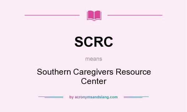 What does SCRC mean? It stands for Southern Caregivers Resource Center