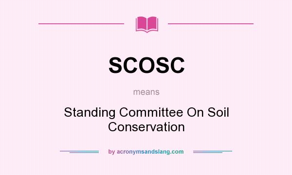 What does SCOSC mean? It stands for Standing Committee On Soil Conservation