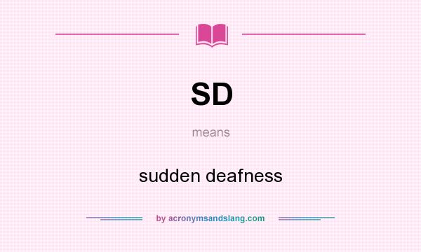 What does SD mean? It stands for sudden deafness