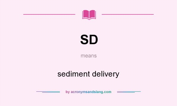 What does SD mean? It stands for sediment delivery