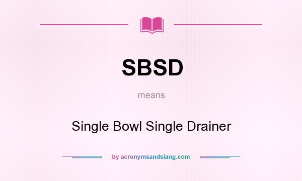 What does SBSD mean? It stands for Single Bowl Single Drainer