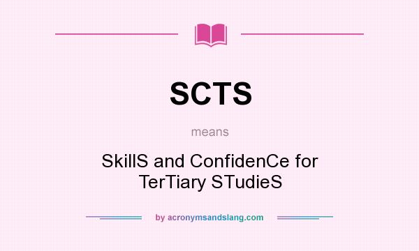 What does SCTS mean? It stands for SkillS and ConfidenCe for TerTiary STudieS