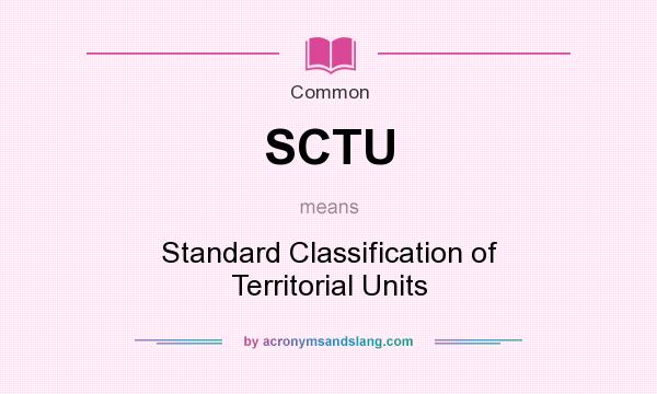 What does SCTU mean? It stands for Standard Classification of Territorial Units