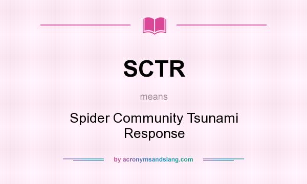 What does SCTR mean? It stands for Spider Community Tsunami Response