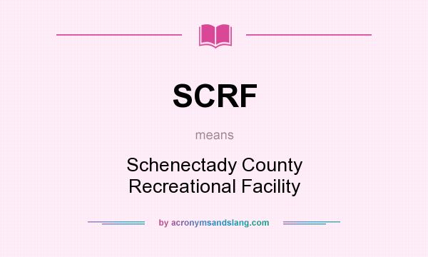 What does SCRF mean? It stands for Schenectady County Recreational Facility