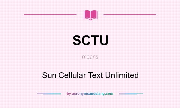What does SCTU mean? It stands for Sun Cellular Text Unlimited