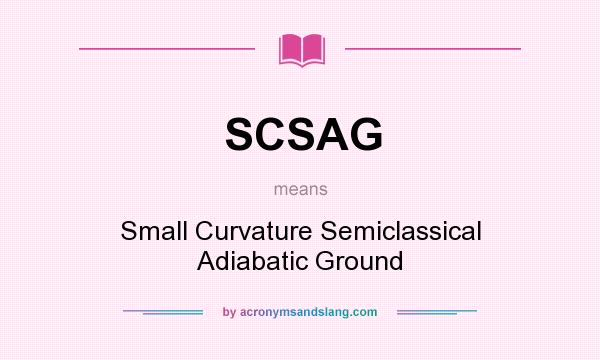 What does SCSAG mean? It stands for Small Curvature Semiclassical Adiabatic Ground