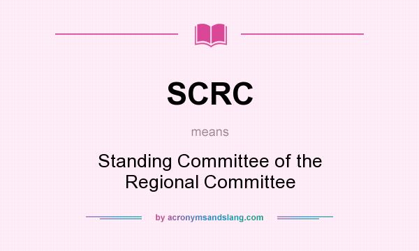 What does SCRC mean? It stands for Standing Committee of the Regional Committee