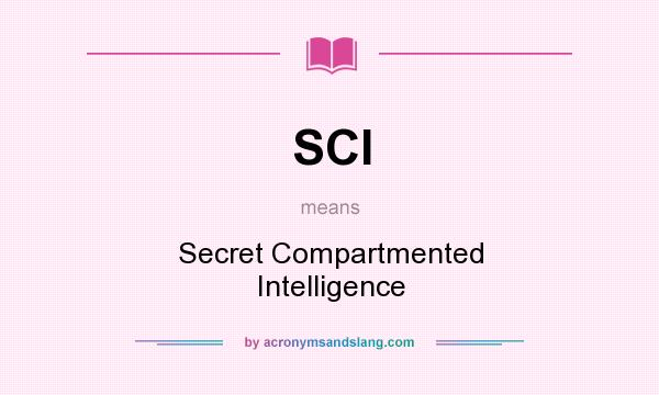 What does SCI mean? It stands for Secret Compartmented Intelligence
