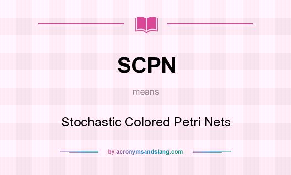 What does SCPN mean? It stands for Stochastic Colored Petri Nets