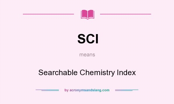 What does SCI mean? It stands for Searchable Chemistry Index