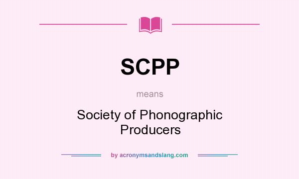 What does SCPP mean? It stands for Society of Phonographic Producers