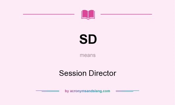 What does SD mean? It stands for Session Director