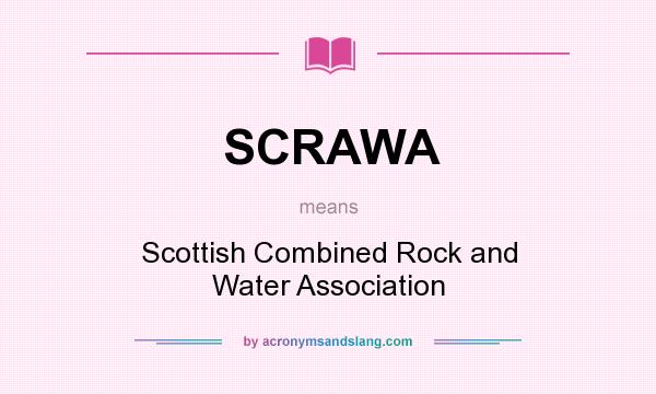 What does SCRAWA mean? It stands for Scottish Combined Rock and Water Association