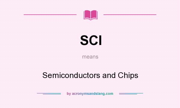 What does SCI mean? It stands for Semiconductors and Chips