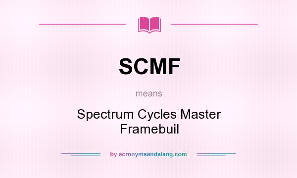What does SCMF mean? It stands for Spectrum Cycles Master Framebuil
