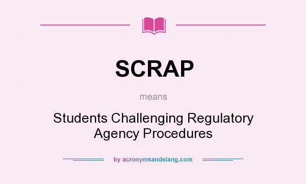 What does SCRAP mean? It stands for Students Challenging Regulatory Agency Procedures