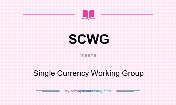 What does SCWG mean? It stands for Single Currency Working Group