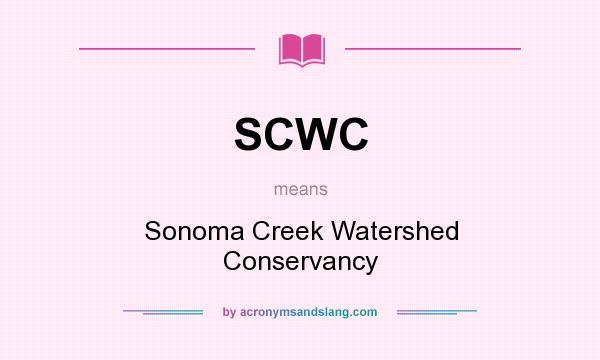 What does SCWC mean? It stands for Sonoma Creek Watershed Conservancy