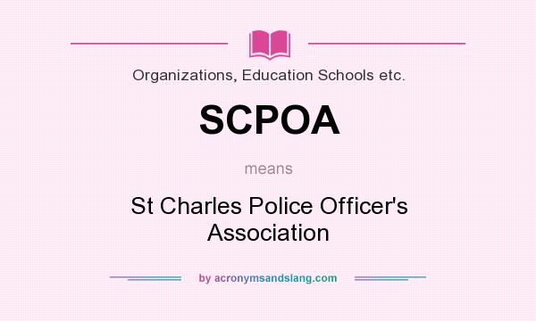 What does SCPOA mean? It stands for St Charles Police Officer`s Association