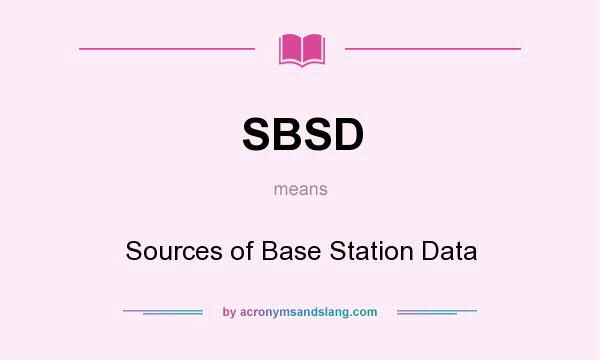 What does SBSD mean? It stands for Sources of Base Station Data