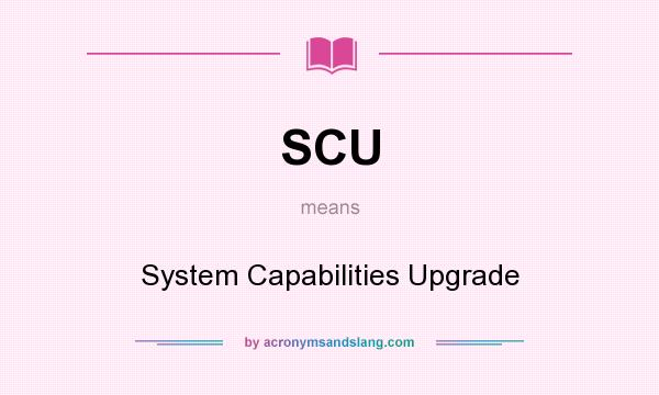 What does SCU mean? It stands for System Capabilities Upgrade