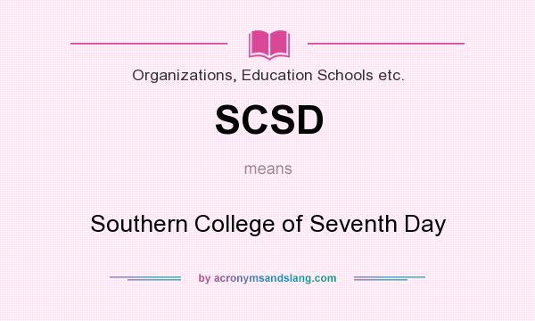 What does SCSD mean? It stands for Southern College of Seventh Day