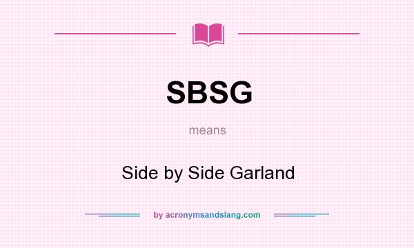 What does SBSG mean? It stands for Side by Side Garland