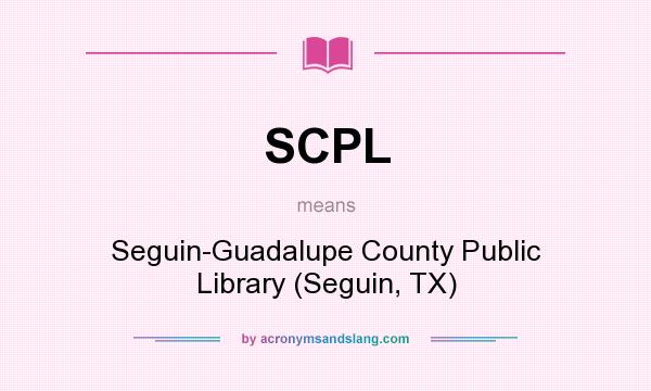 What does SCPL mean? It stands for Seguin-Guadalupe County Public Library (Seguin, TX)