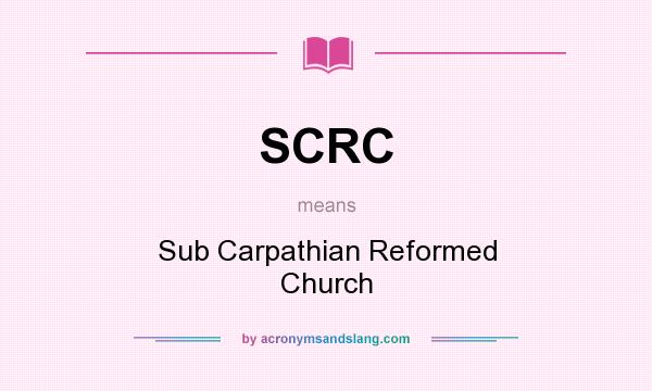 What does SCRC mean? It stands for Sub Carpathian Reformed Church
