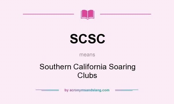 What does SCSC mean? It stands for Southern California Soaring Clubs
