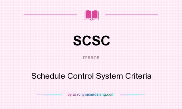 What does SCSC mean? It stands for Schedule Control System Criteria