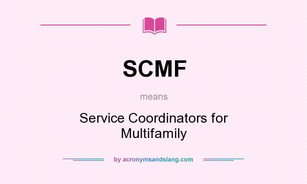 What does SCMF mean? It stands for Service Coordinators for Multifamily