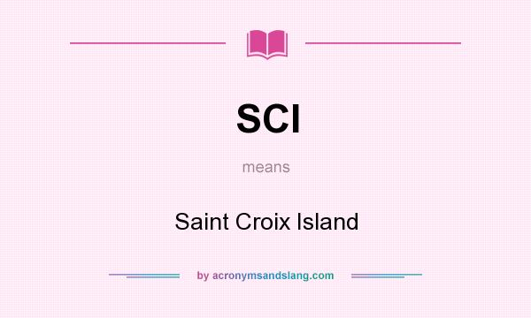 What does SCI mean? It stands for Saint Croix Island
