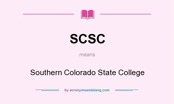 What does SCSC mean? It stands for Southern Colorado State College
